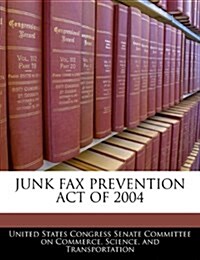 Junk Fax Prevention Act of 2004 (Paperback)