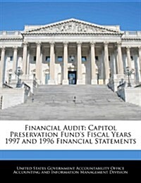 Financial Audit: Capitol Preservation Funds Fiscal Years 1997 and 1996 Financial Statements (Paperback)