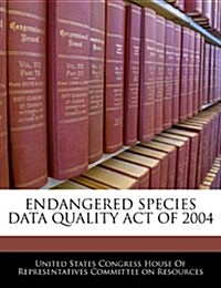 Endangered Species Data Quality Act of 2004 (Paperback)
