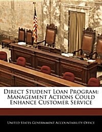 Direct Student Loan Program: Management Actions Could Enhance Customer Service (Paperback)