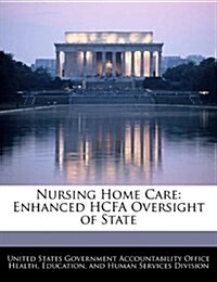 Nursing Home Care: Enhanced Hcfa Oversight of State (Paperback)