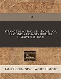Strange News from Th Indies, Or, East-India Passages Further Discovered (1652) (Paperback)