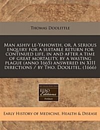 Man Ashiv Le-Yahoweh, Or, a Serious Enquiry for a Suitable Return for Continued Life, in and After a Time of Great Mortality, by a Wasting Plague (Ann (Paperback)