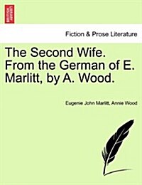 The Second Wife. from the German of E. Marlitt, by A. Wood. (Paperback)