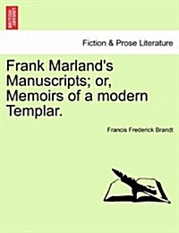 Frank Marlands Manuscripts; Or, Memoirs of a Modern Templar. (Paperback)