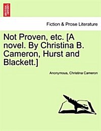 Not Proven, Etc. [A Novel. by Christina B. Cameron, Hurst and Blackett.] (Paperback)