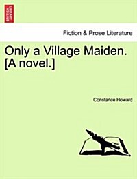 Only a Village Maiden. [A Novel.] (Paperback)