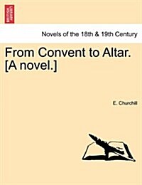 From Convent to Altar. [A Novel.] (Paperback)