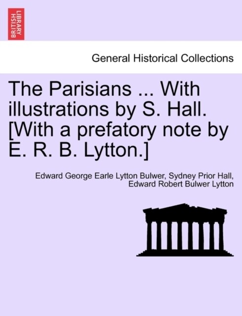 The Parisians ... with Illustrations by S. Hall. [With a Prefatory Note by E. R. B. Lytton.] (Paperback)