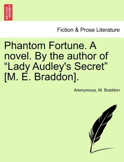 Phantom Fortune. a Novel. by the Author of Lady Audleys Secret [M. E. Braddon]. (Paperback)