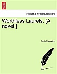 Worthless Laurels. [A Novel.] (Paperback)