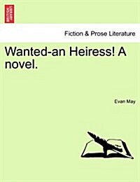 Wanted-An Heiress! a Novel. (Paperback)