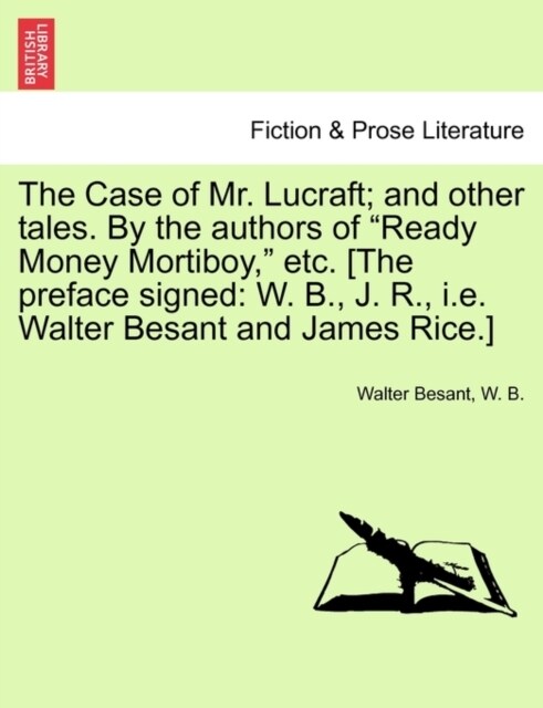 The Case of Mr. Lucraft; And Other Tales. by the Authors of Ready Money Mortiboy, Etc. [The Preface Signed: W. B., J. R., i.e. Walter Besant and Jam (Paperback)