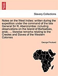 Notes on the West Indies: Written During the Expedition Under the Command of the Late General Sir R. Abercrombie: Including Observations on the (Paperback)