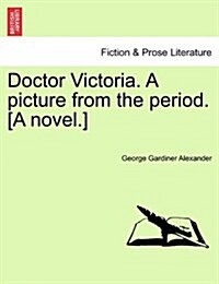 Doctor Victoria. a Picture from the Period. [A Novel.] (Paperback)
