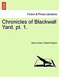 Chronicles of Blackwall Yard. PT. 1. (Paperback)