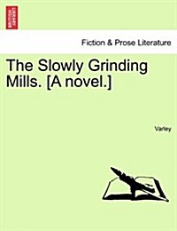 The Slowly Grinding Mills. [A Novel.] (Paperback)