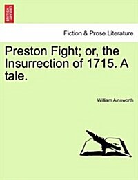 Preston Fight; Or, the Insurrection of 1715. a Tale. (Paperback)