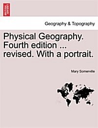 Physical Geography. Fourth Edition ... Revised. with a Portrait. (Paperback)