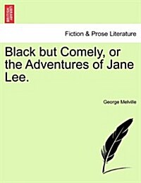 Black But Comely, or the Adventures of Jane Lee. (Paperback)