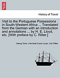 Visit to the Portuguese Possessions in South-Western Africa ... Translated from the German with an Introduction and Annotations ... by H. E. Lloyd, Et (Paperback)