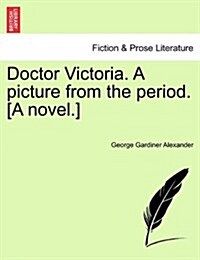 Doctor Victoria. a Picture from the Period. [A Novel.] (Paperback)