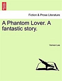 A Phantom Lover. a Fantastic Story. (Paperback)