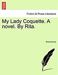 My Lady Coquette. a Novel. by Rita. (Paperback)