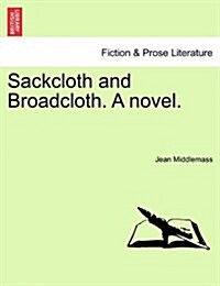 Sackcloth and Broadcloth. a Novel. (Paperback)