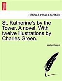 St. Katherines by the Tower. a Novel. with Twelve Illustrations by Charles Green. (Paperback)