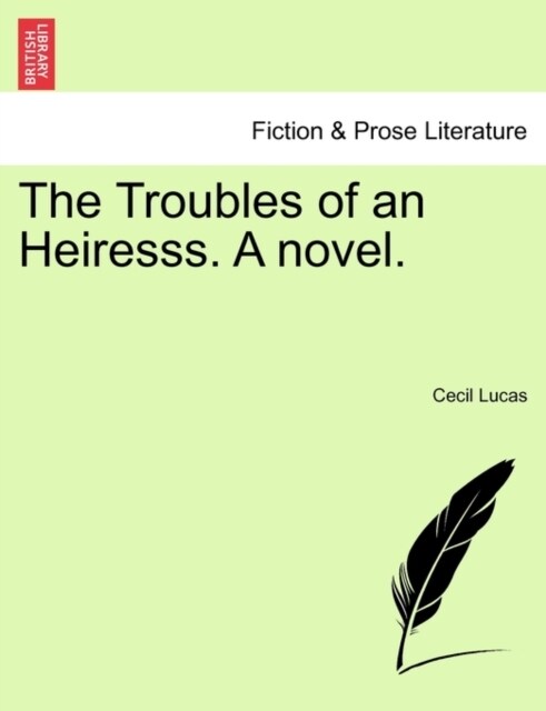 The Troubles of an Heiresss. a Novel. (Paperback)