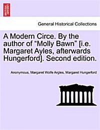 A Modern Circe. by the Author of Molly Bawn [I.E. Margaret Ayles, Afterwards Hungerford]. Second Edition. (Paperback)