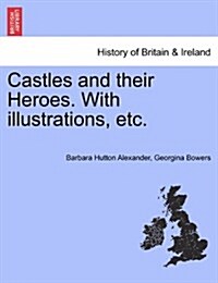 Castles and Their Heroes. with Illustrations, Etc. (Paperback)