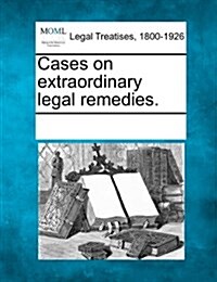 Cases on Extraordinary Legal Remedies. (Paperback)