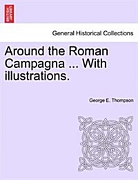 Around the Roman Campagna ... with Illustrations. (Paperback)