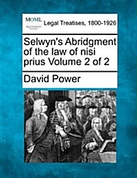 Selwyns Abridgment of the Law of Nisi Prius Volume 2 of 2 (Paperback)