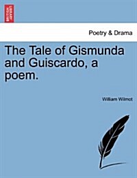 The Tale of Gismunda and Guiscardo, a Poem. (Paperback)