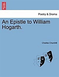 An Epistle to William Hogarth. (Paperback)