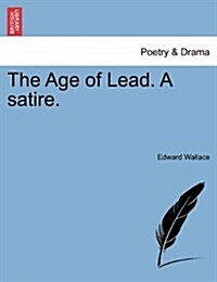 The Age of Lead. a Satire. (Paperback)