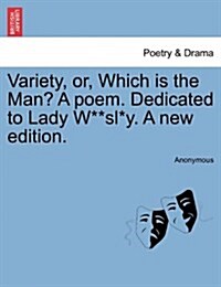 Variety, Or, Which Is the Man? a Poem. Dedicated to Lady W**sl*y. a New Edition. (Paperback)