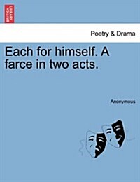 Each for Himself. a Farce in Two Acts. (Paperback)