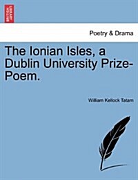 The Ionian Isles, a Dublin University Prize-Poem. (Paperback)