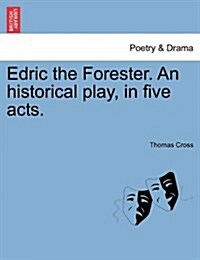 Edric the Forester. an Historical Play, in Five Acts. (Paperback)