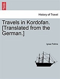 Travels in Kordofan. [Translated from the German.] (Paperback)