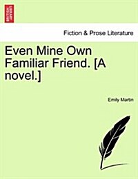 Even Mine Own Familiar Friend. [A Novel.] (Paperback)