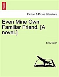 Even Mine Own Familiar Friend. [A Novel.] (Paperback)