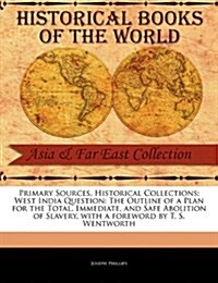 West India Question: The Outline of a Plan for the Total, Immediate, and Safe Abolition of Slavery (Paperback)