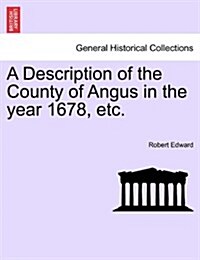 A Description of the County of Angus in the Year 1678, Etc. (Paperback)