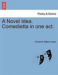 A Novel Idea. Comedietta in One Act. (Paperback)