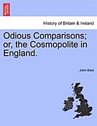 Odious Comparisons; Or, the Cosmopolite in England. (Paperback)